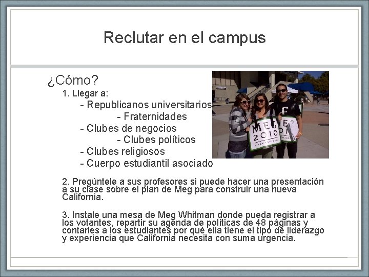 Reclutar en el campus ¿Cómo? 1. Llegar a: - Republicanos universitarios - Fraternidades -