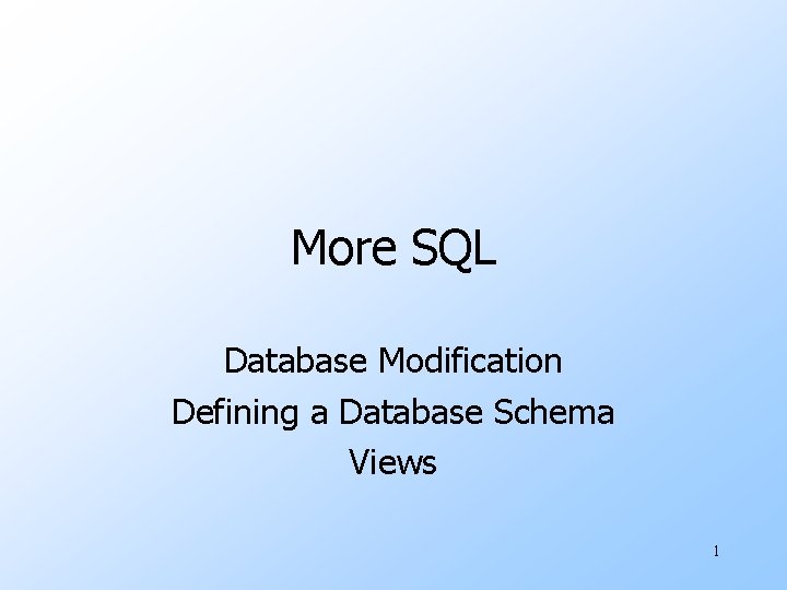 More SQL Database Modification Defining a Database Schema Views 1 