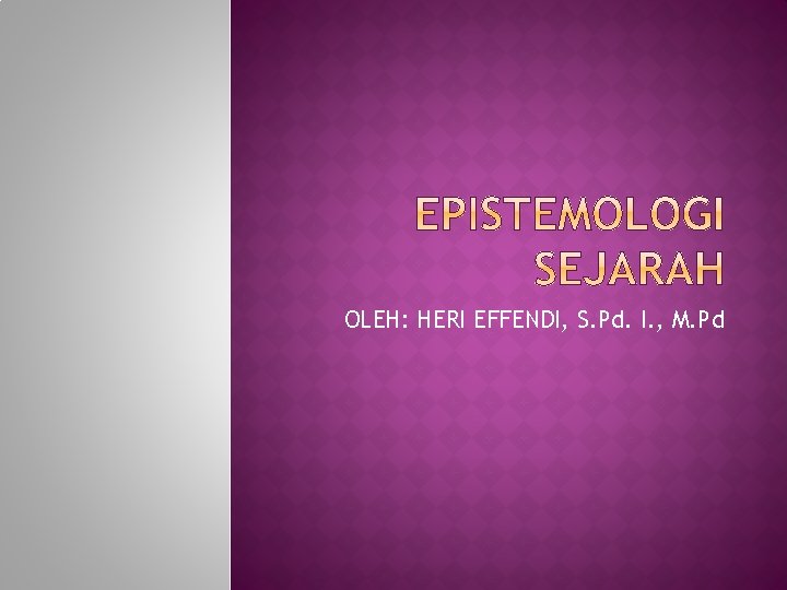 OLEH: HERI EFFENDI, S. Pd. I. , M. Pd 