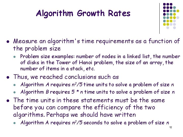 Algorithm Growth Rates l Measure an algorithm's time requirements as a function of the