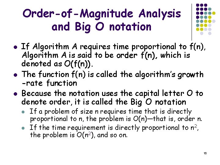Order-of-Magnitude Analysis and Big O notation l l l If Algorithm A requires time