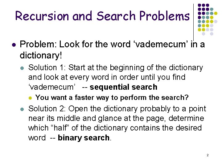 Recursion and Search Problems l Problem: Look for the word ‘vademecum’ in a dictionary!