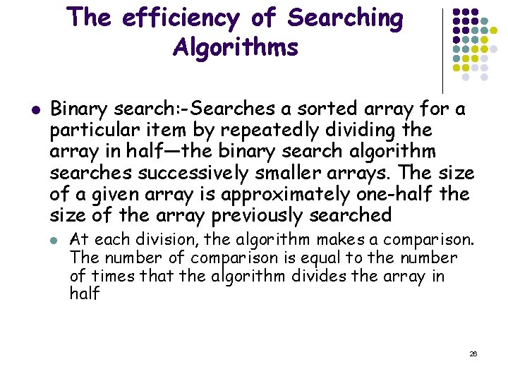 The efficiency of Searching Algorithms l Binary search: -Searches a sorted array for a