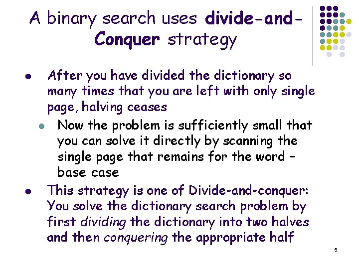 A binary search uses divide-and. Conquer strategy l l After you have divided the