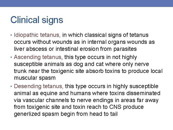 Clinical signs • Idiopathic tetanus, in which classical signs of tetanus occurs without wounds