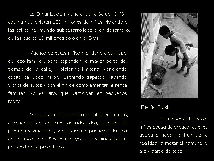 La Organización Mundial de la Salud, OMS, estima que existen 100 millones de niños