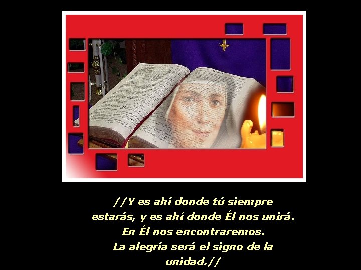 //Y es ahí donde tú siempre estarás, y es ahí donde Él nos unirá.