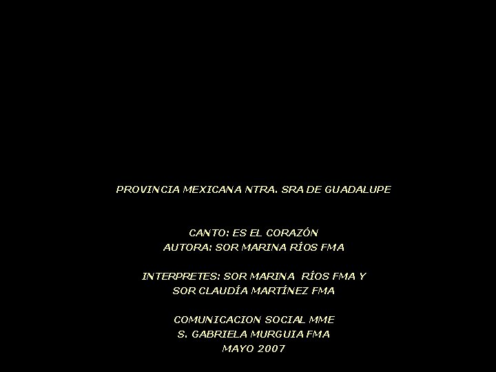 PROVINCIA MEXICANA NTRA. SRA DE GUADALUPE CANTO: ES EL CORAZÓN AUTORA: SOR MARINA RÍOS