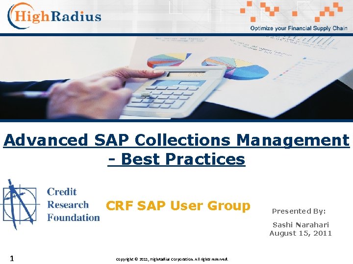 Advanced SAP Collections Management - Best Practices CRF SAP User Group Presented By: Sashi