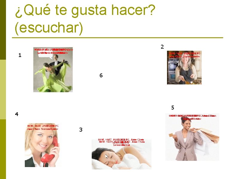 ¿Qué te gusta hacer? (escuchar) 2 1 6 5 4 3 