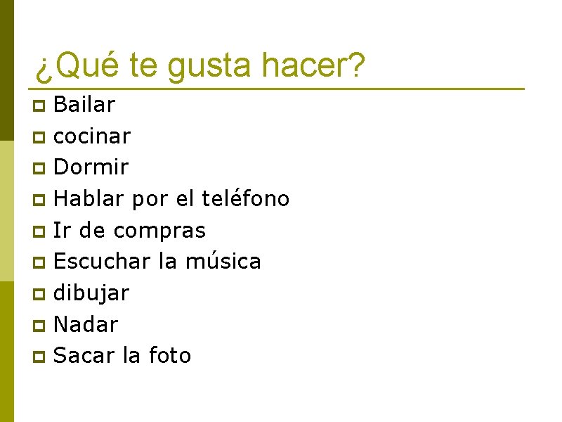 ¿Qué te gusta hacer? Bailar p cocinar p Dormir p Hablar por el teléfono