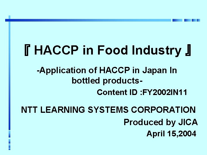 『 HACCP in Food Industry 』 -Application of HACCP in Japan In bottled products.