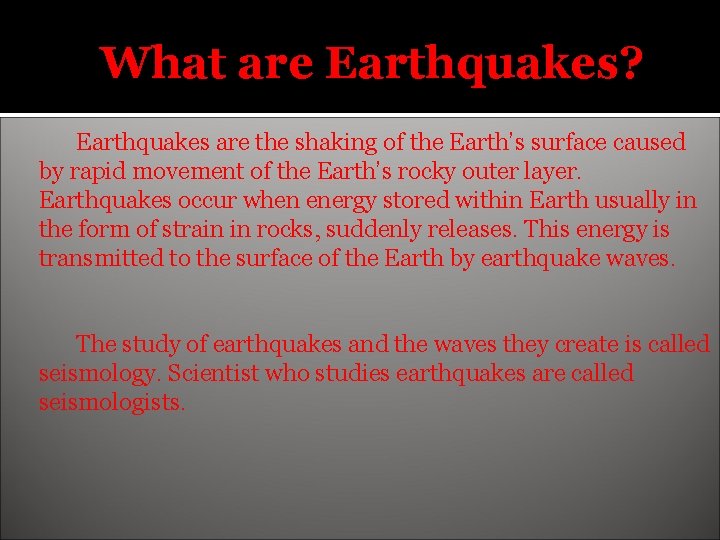 What are Earthquakes? Earthquakes are the shaking of the Earth’s surface caused by rapid