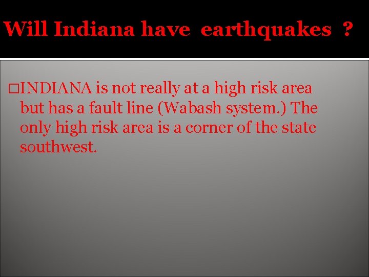 Will Indiana have earthquakes ? �INDIANA is not really at a high risk area