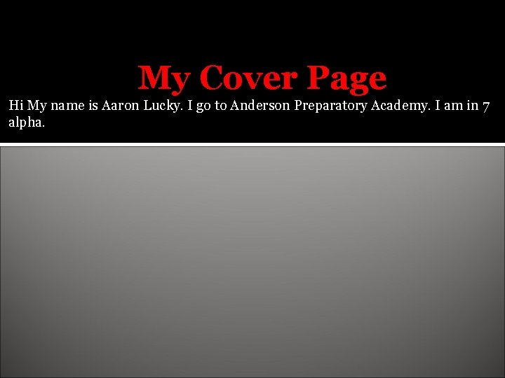 My Cover Page Hi My name is Aaron Lucky. I go to Anderson Preparatory