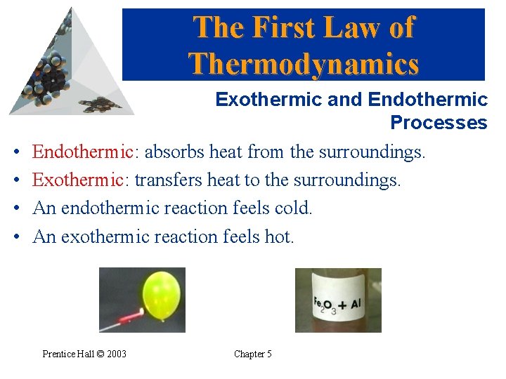 The First Law of Thermodynamics • • Exothermic and Endothermic Processes Endothermic: absorbs heat