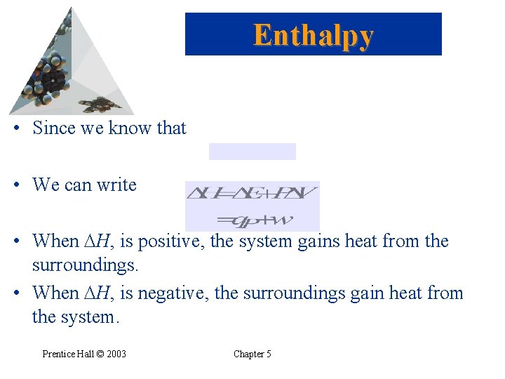 Enthalpy • Since we know that • We can write • When H, is