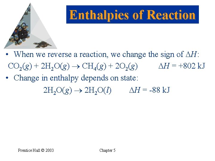 Enthalpies of Reaction • When we reverse a reaction, we change the sign of