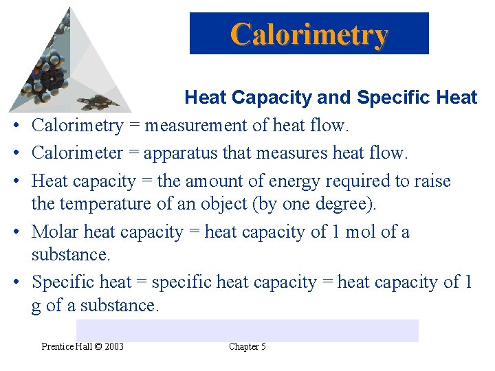 Calorimetry • • • Heat Capacity and Specific Heat Calorimetry = measurement of heat