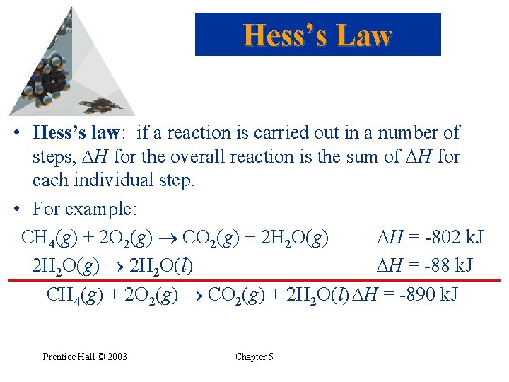 Hess’s Law • Hess’s law: if a reaction is carried out in a number