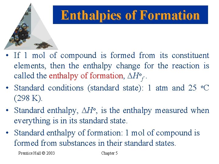 Enthalpies of Formation • If 1 mol of compound is formed from its constituent