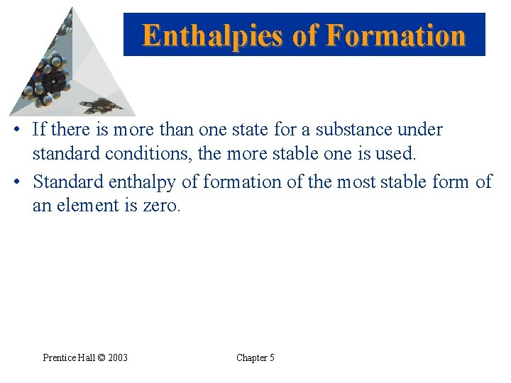 Enthalpies of Formation • If there is more than one state for a substance