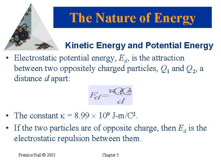 The Nature of Energy Kinetic Energy and Potential Energy • Electrostatic potential energy, Ed,