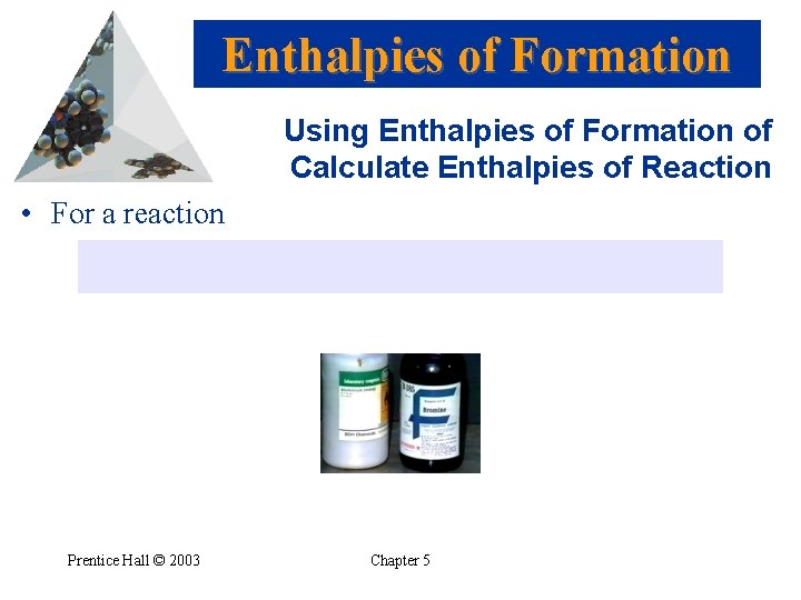 Enthalpies of Formation Using Enthalpies of Formation of Calculate Enthalpies of Reaction • For