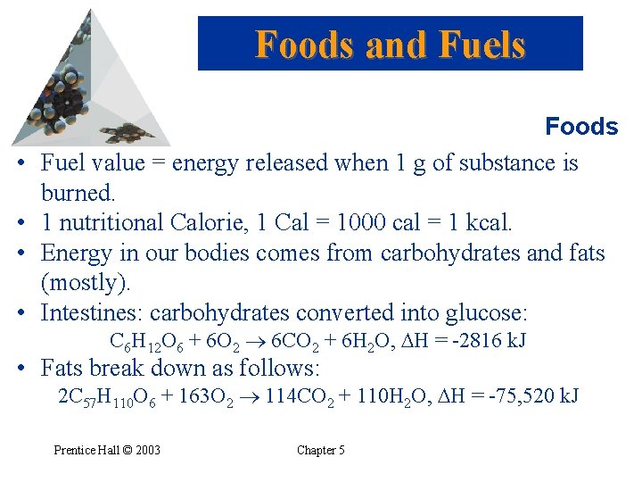Foods and Fuels • • Foods Fuel value = energy released when 1 g