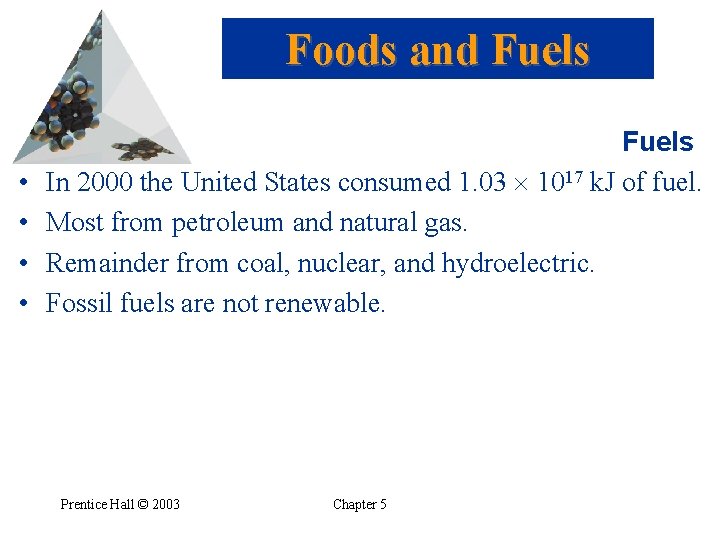 Foods and Fuels • • Fuels In 2000 the United States consumed 1. 03