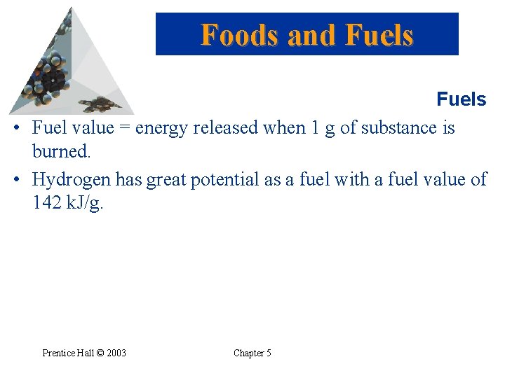 Foods and Fuels • Fuel value = energy released when 1 g of substance
