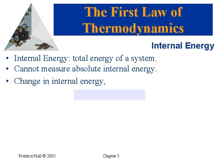 The First Law of Thermodynamics Internal Energy • Internal Energy: total energy of a