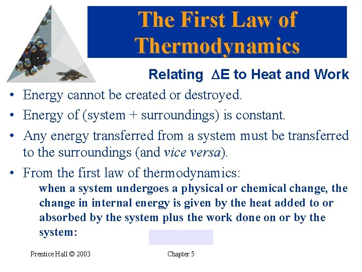 The First Law of Thermodynamics • • Relating DE to Heat and Work Energy