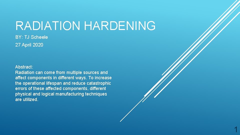 RADIATION HARDENING BY: TJ Scheele 27 April 2020 Abstract: Radiation can come from multiple