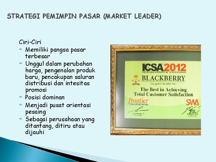 STRATEGI PEMIMPIN PASAR (MARKET LEADER) Ciri-Ciri Memiliki pangsa pasar terbesar Unggul dalam perubahan harga,