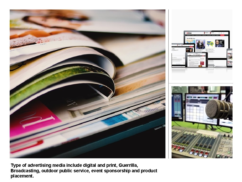 Type of advertising media include digital and print, Guerrilla, Broadcasting, outdoor public service, event