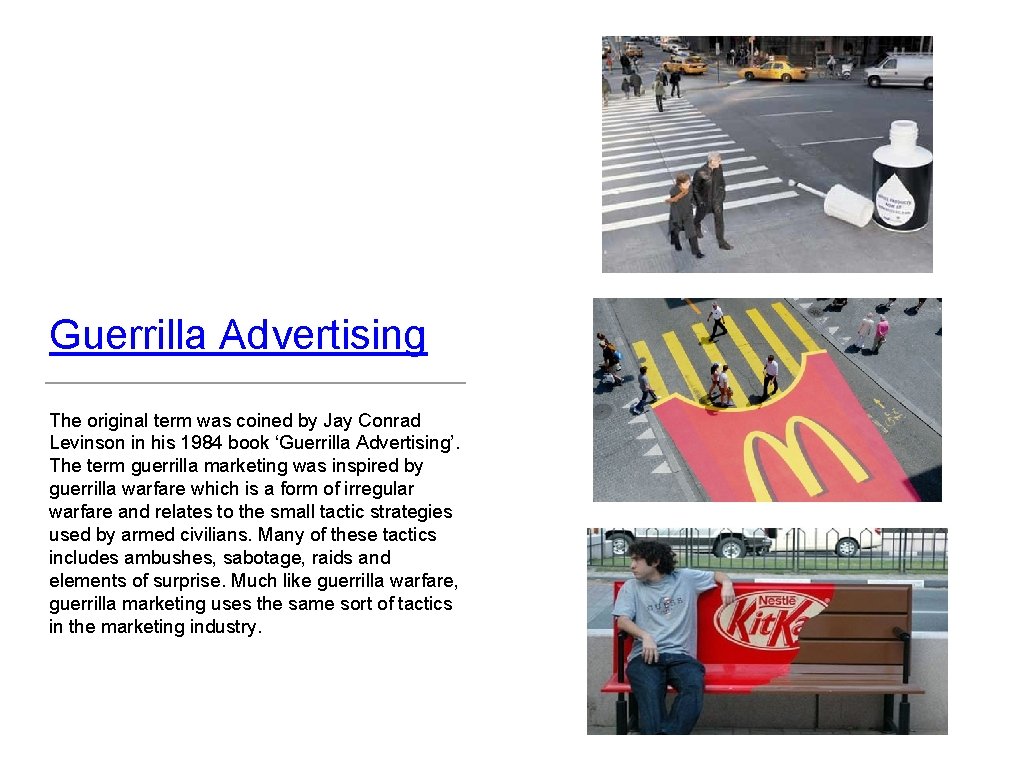 Guerrilla Advertising The original term was coined by Jay Conrad Levinson in his 1984