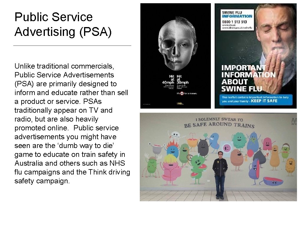 Public Service Advertising (PSA) Unlike traditional commercials, Public Service Advertisements (PSA) are primarily designed