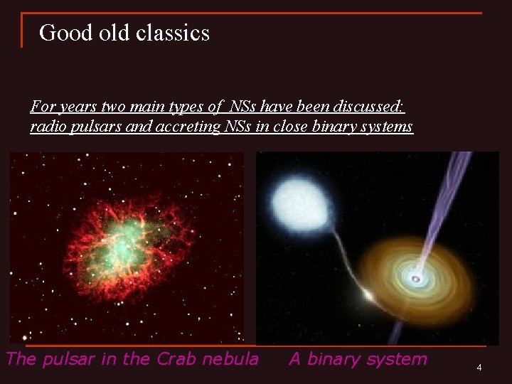 Good old classics For years two main types of NSs have been discussed: radio