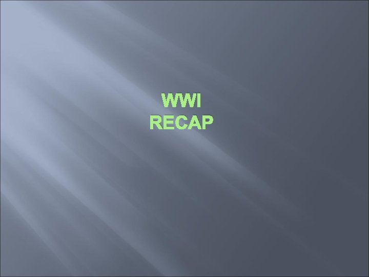 WWI RECAP 