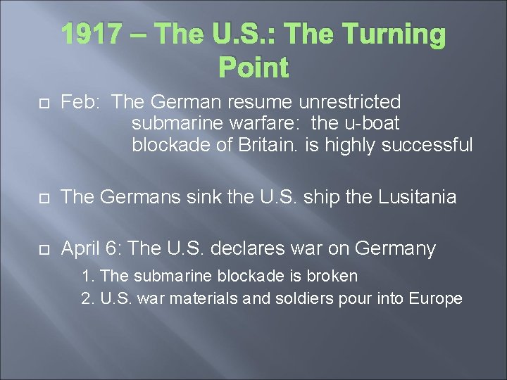 1917 – The U. S. : The Turning Point Feb: The German resume unrestricted