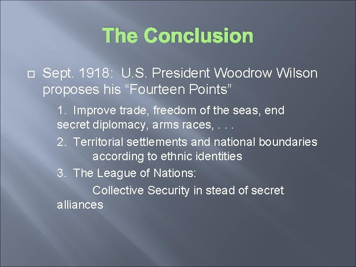 The Conclusion Sept. 1918: U. S. President Woodrow Wilson proposes his “Fourteen Points” 1.