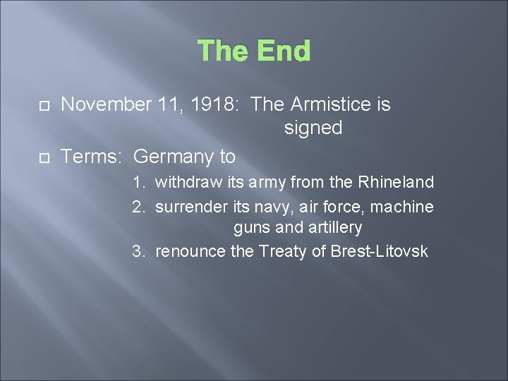 The End November 11, 1918: The Armistice is signed Terms: Germany to 1. withdraw