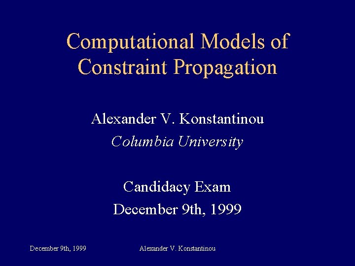 Computational Models of Constraint Propagation Alexander V. Konstantinou Columbia University Candidacy Exam December 9