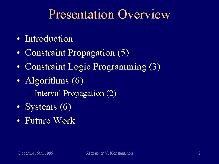Presentation Overview • • Introduction Constraint Propagation (5) Constraint Logic Programming (3) Algorithms (6)