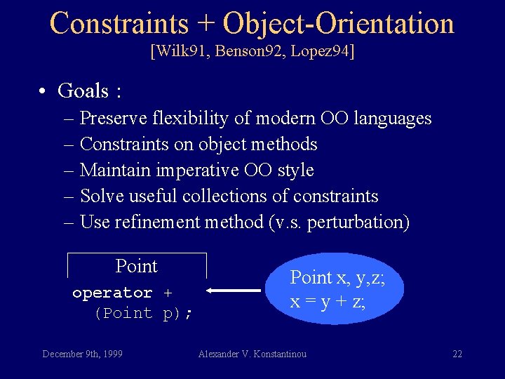 Constraints + Object-Orientation [Wilk 91, Benson 92, Lopez 94] • Goals : – Preserve