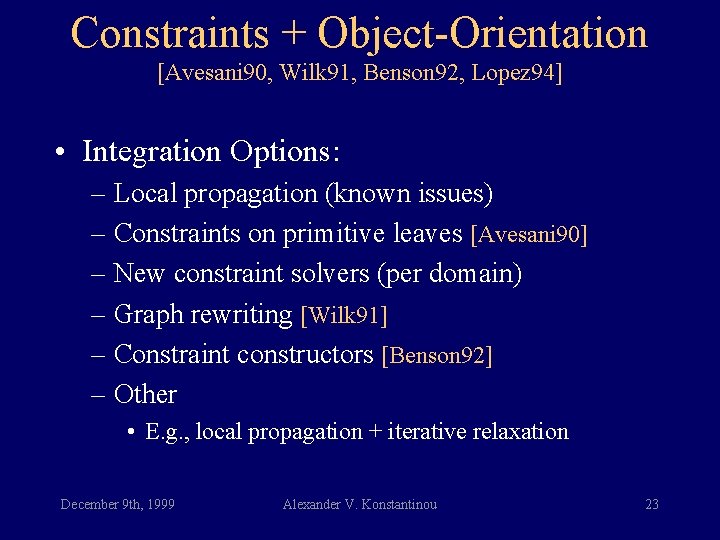 Constraints + Object-Orientation [Avesani 90, Wilk 91, Benson 92, Lopez 94] • Integration Options: