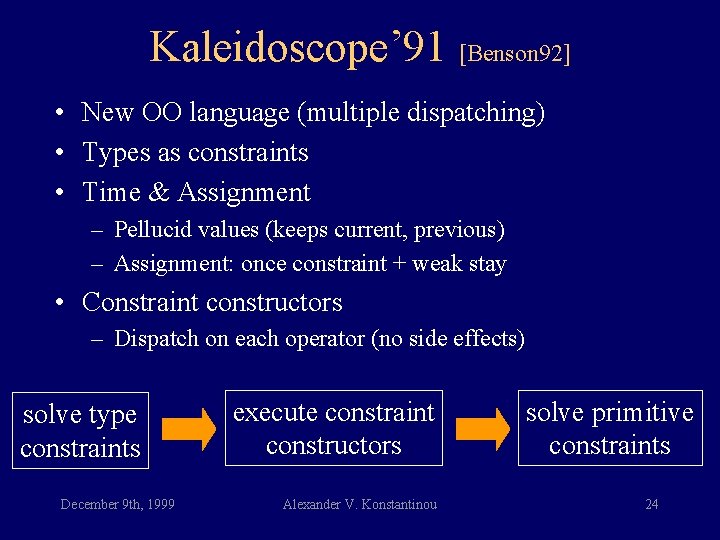 Kaleidoscope’ 91 [Benson 92] • New OO language (multiple dispatching) • Types as constraints