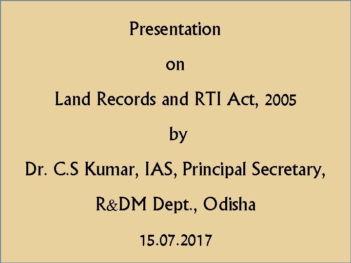 Presentation on Presentation Land Records and RTI by Act, 2005 by Dr. C. C