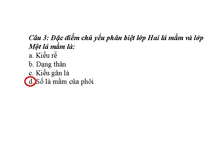 Câu 3: Đặc điểm chủ yếu phân biệt lớp Hai lá mầm và lớp